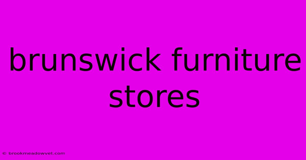 Brunswick Furniture Stores