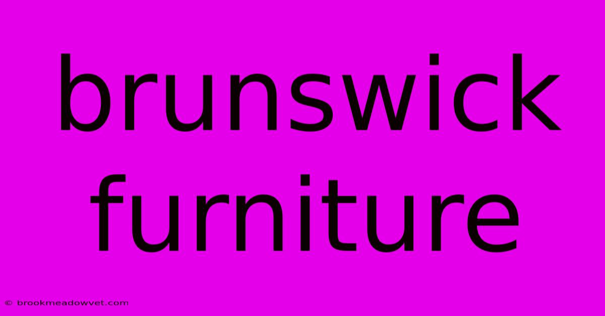 Brunswick Furniture