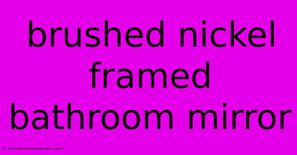 Brushed Nickel Framed Bathroom Mirror