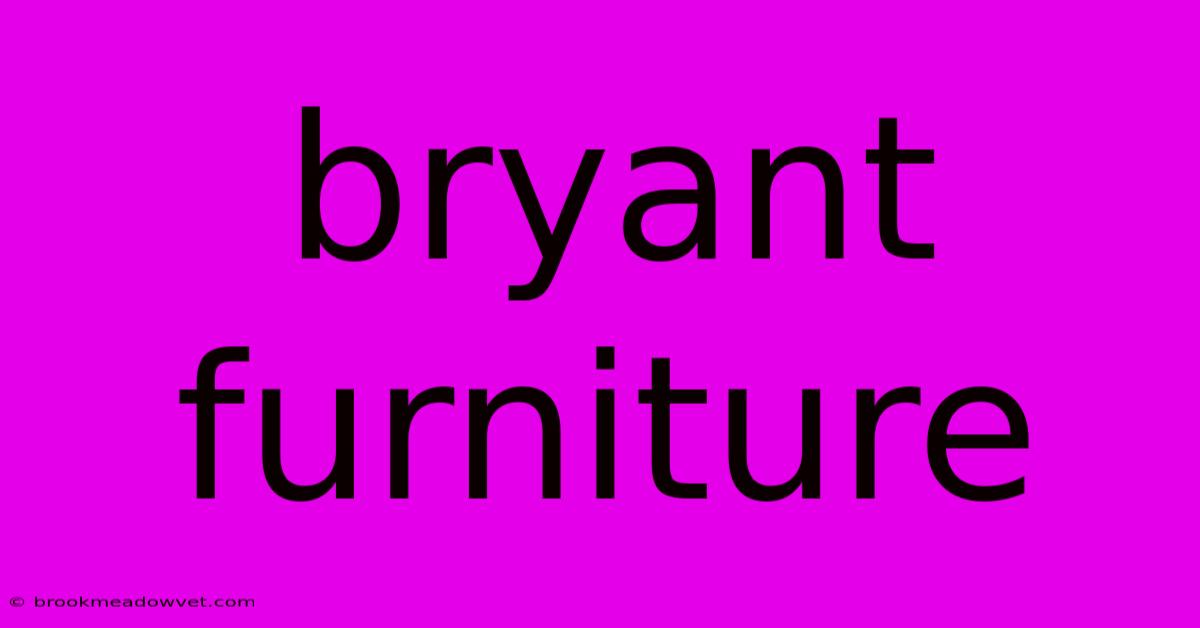 Bryant Furniture