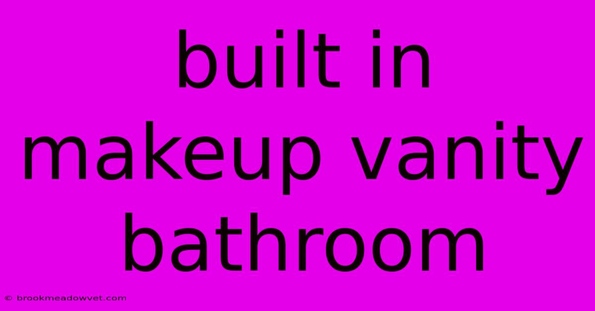 Built In Makeup Vanity Bathroom