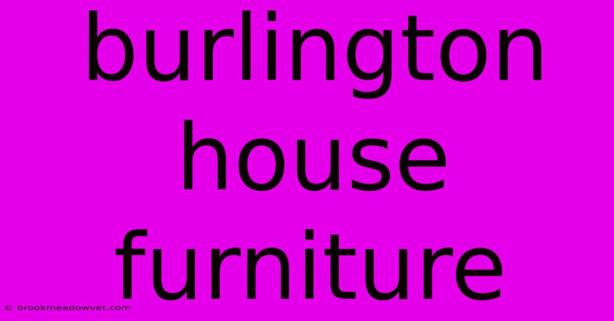 Burlington House Furniture