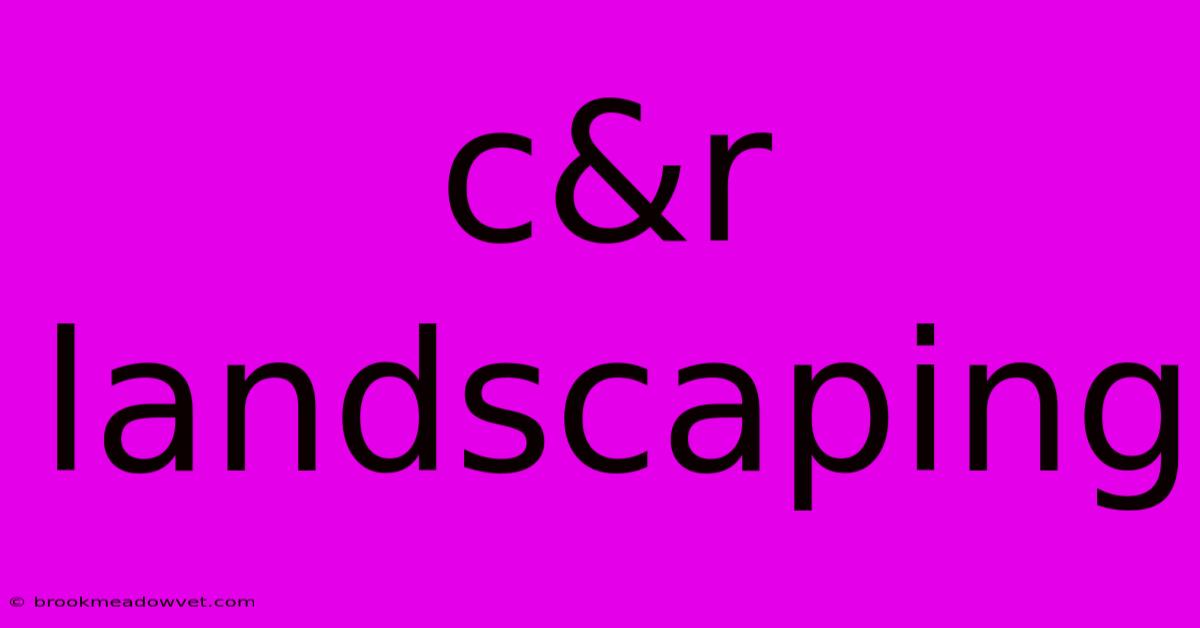 C&r Landscaping