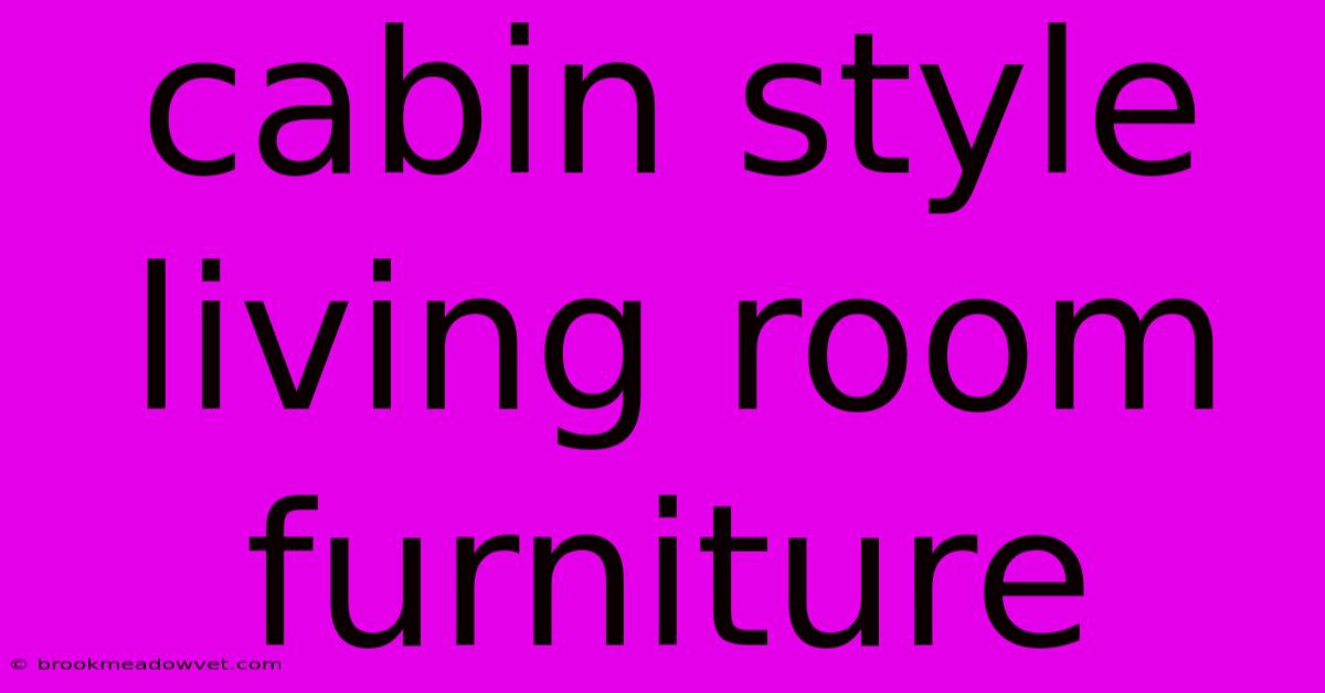 Cabin Style Living Room Furniture