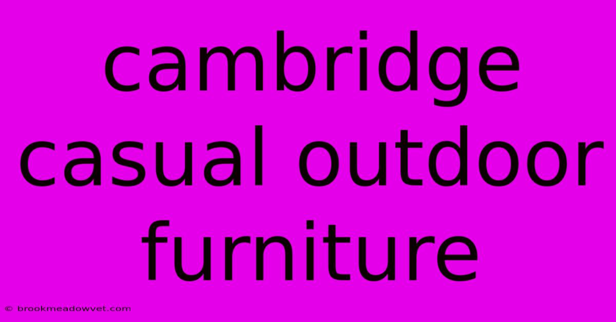 Cambridge Casual Outdoor Furniture