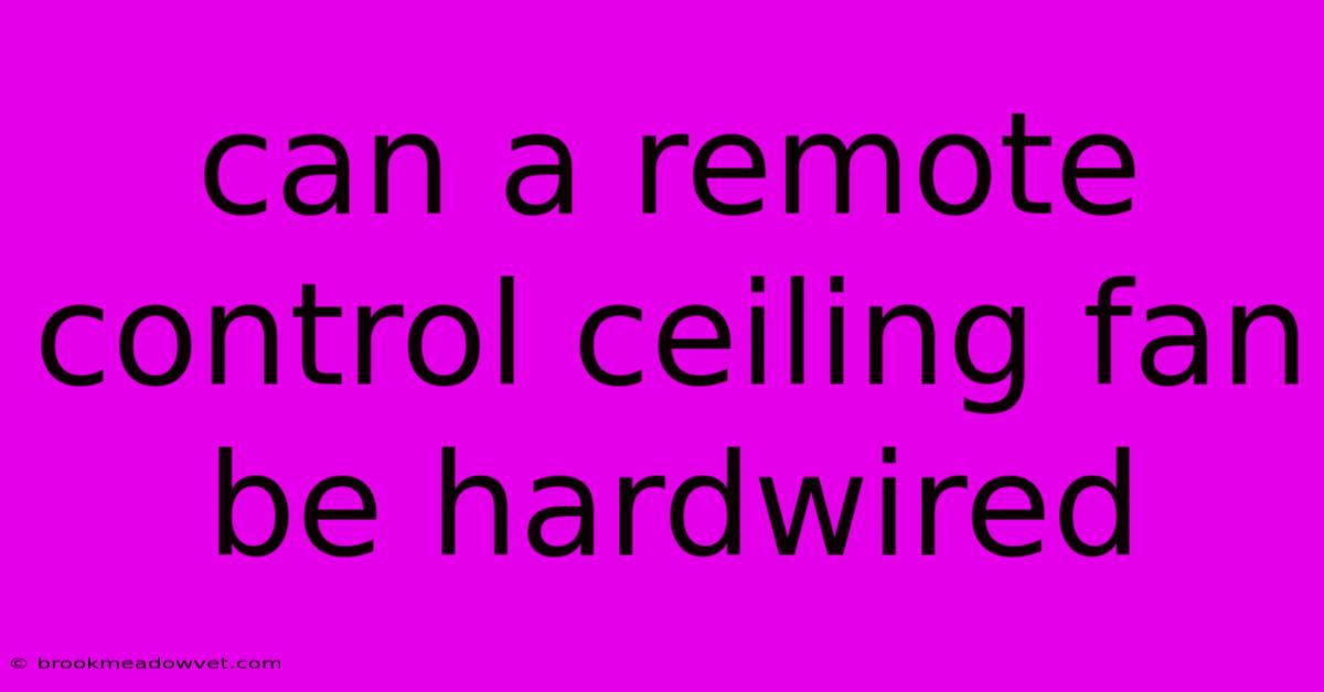 Can A Remote Control Ceiling Fan Be Hardwired