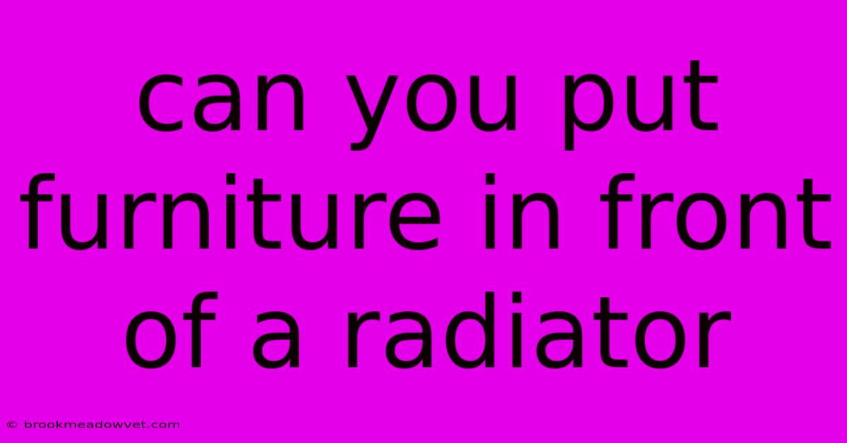 Can You Put Furniture In Front Of A Radiator