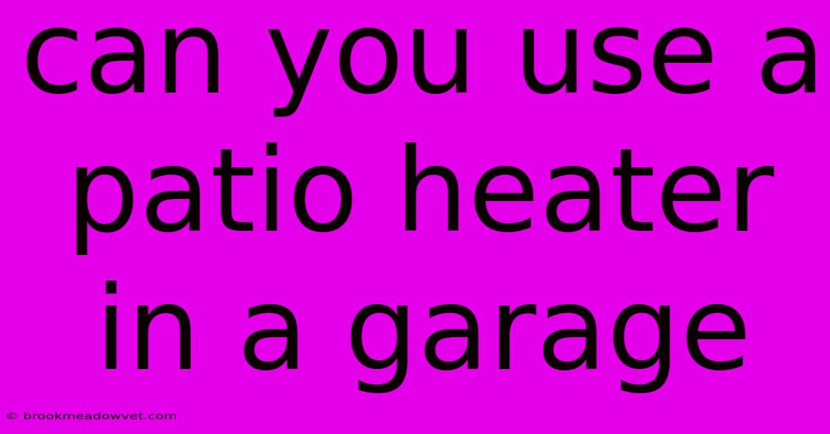 Can You Use A Patio Heater In A Garage