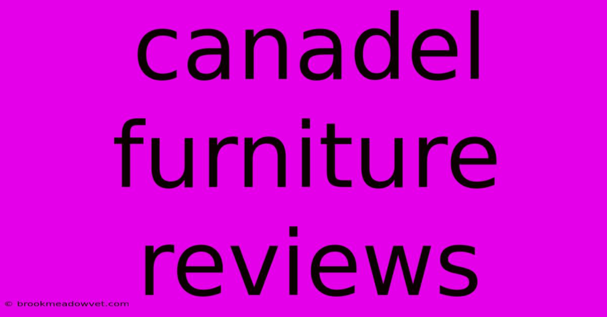 Canadel Furniture Reviews