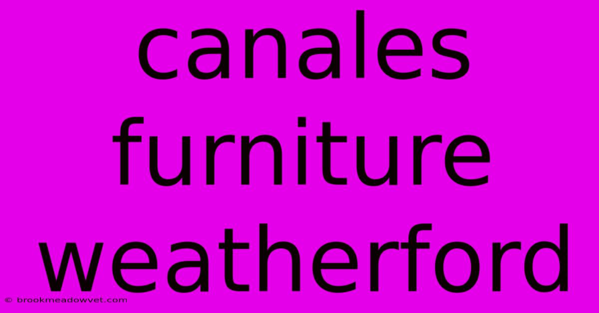 Canales Furniture Weatherford