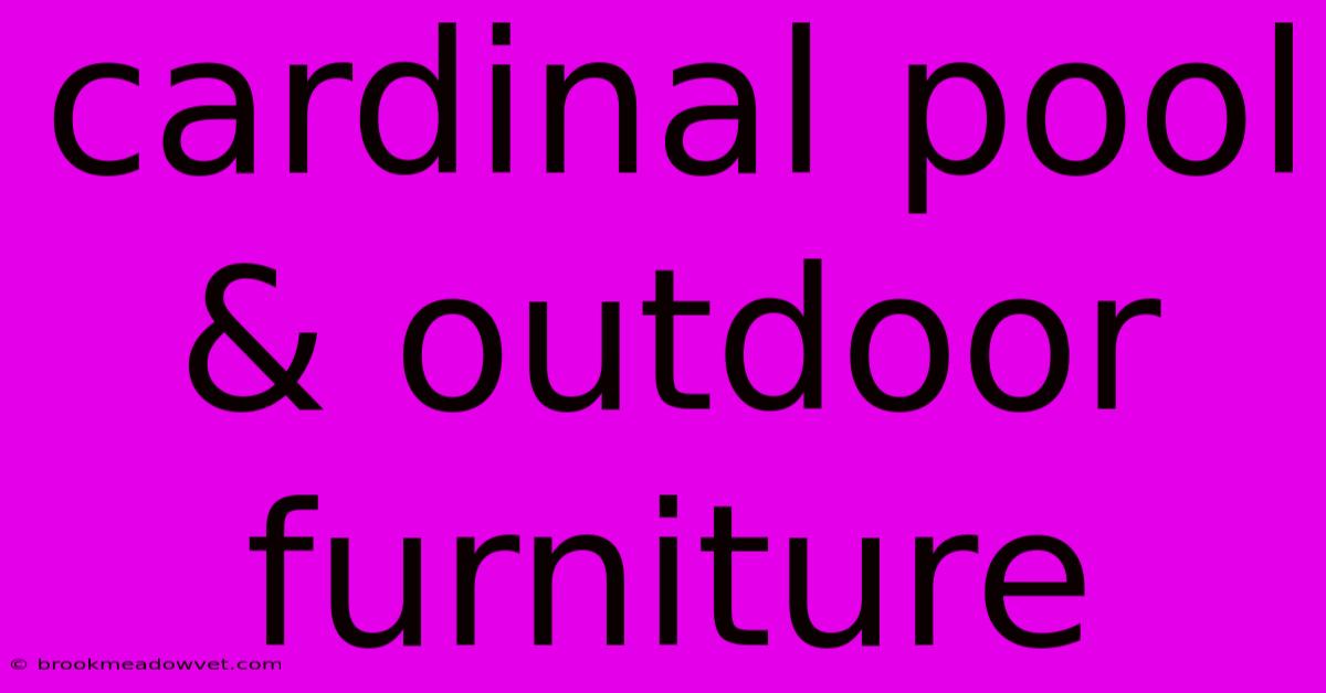 Cardinal Pool & Outdoor Furniture