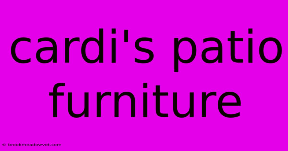 Cardi's Patio Furniture