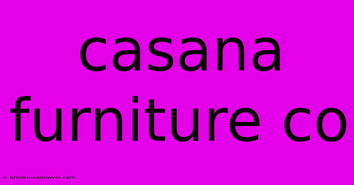 Casana Furniture Co