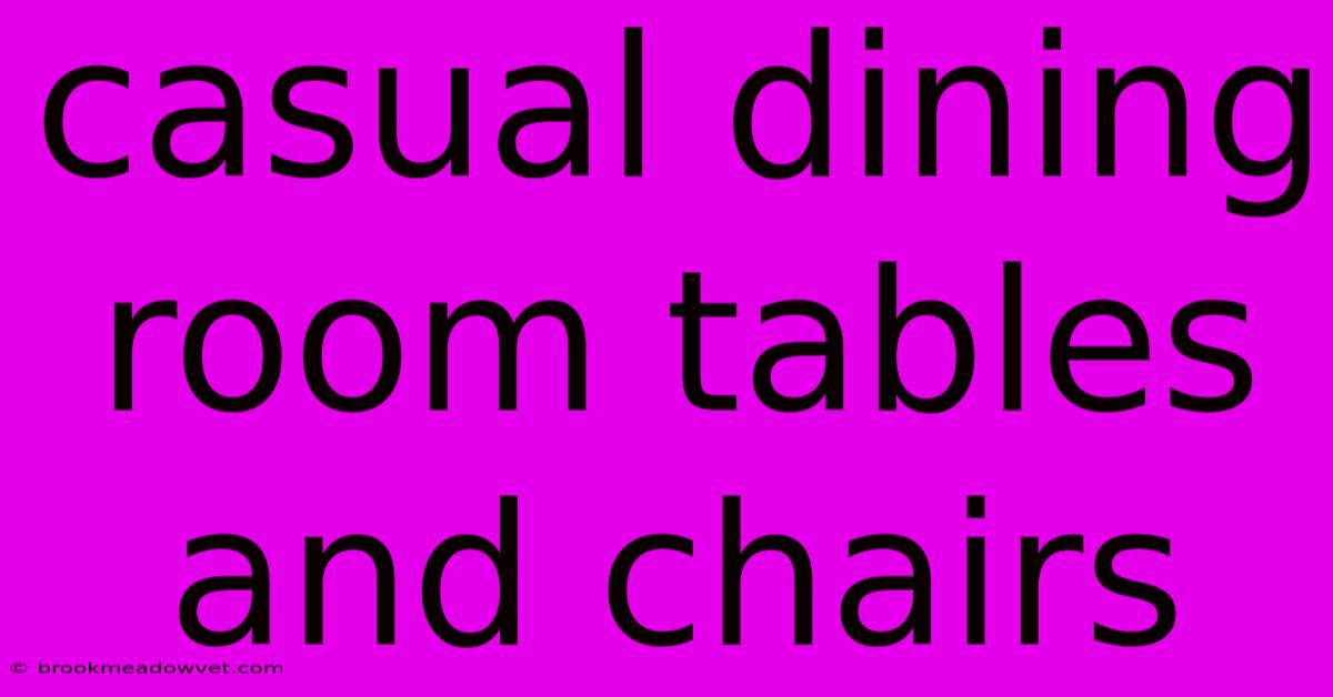 Casual Dining Room Tables And Chairs