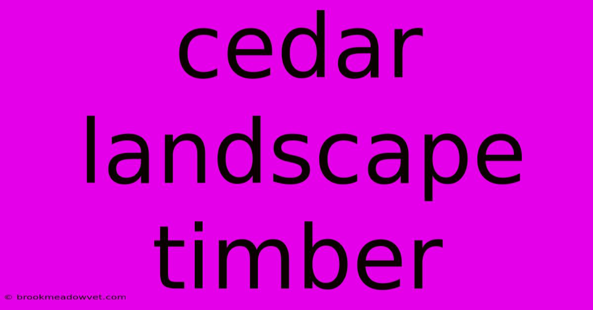 Cedar Landscape Timber