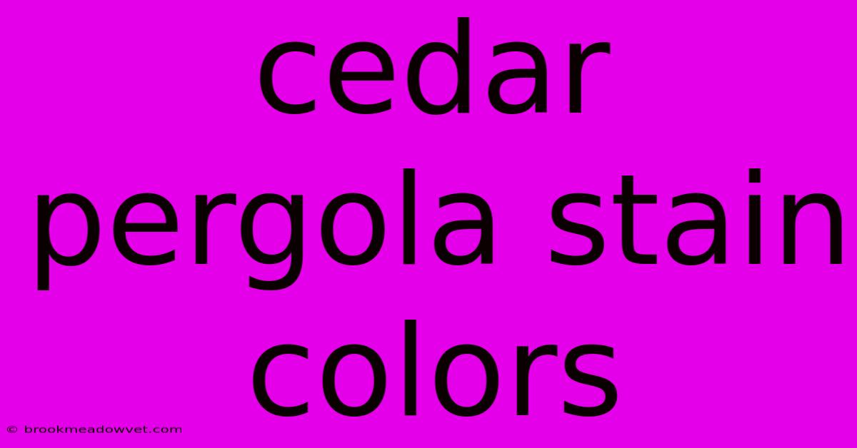 Cedar Pergola Stain Colors