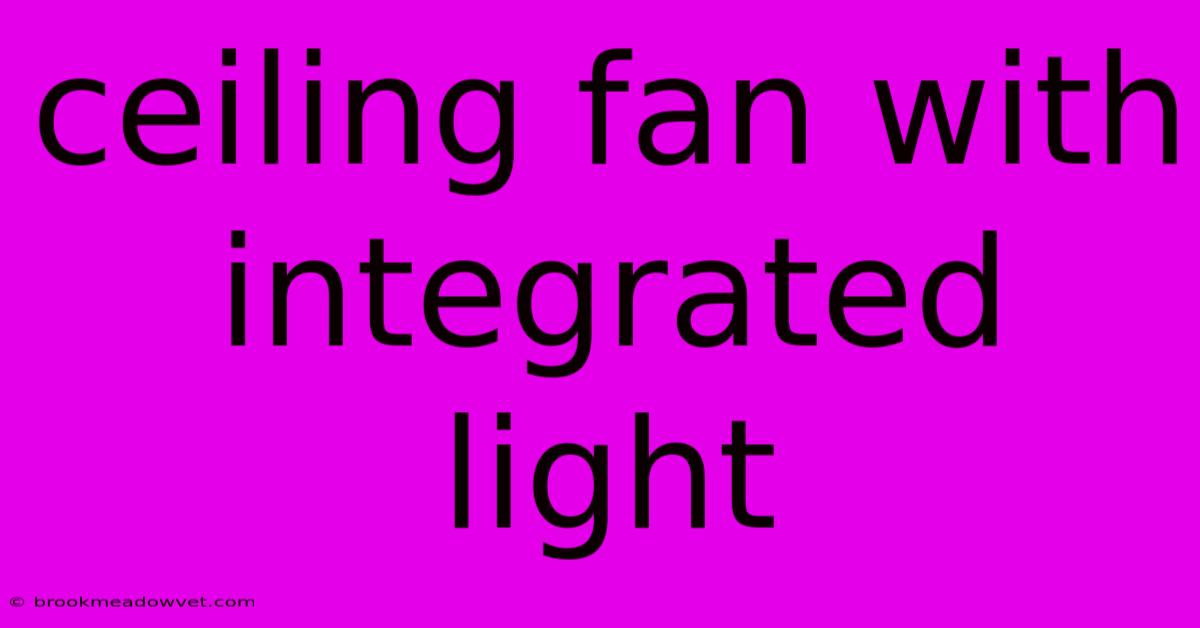 Ceiling Fan With Integrated Light