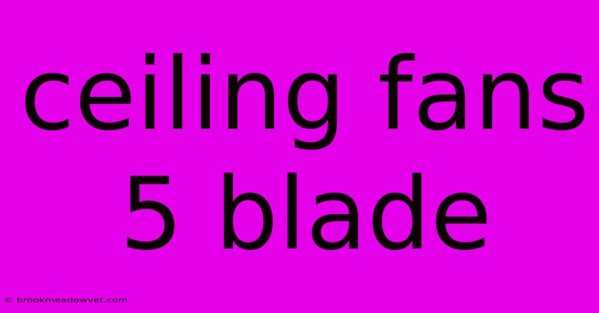 Ceiling Fans 5 Blade