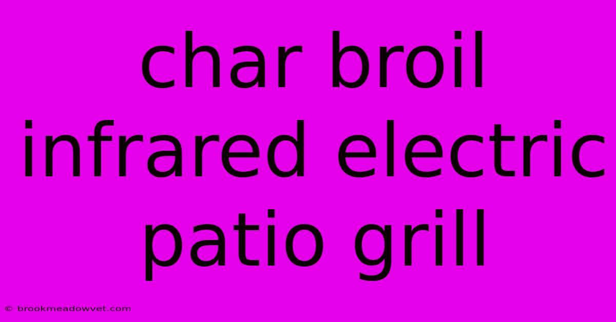 Char Broil Infrared Electric Patio Grill