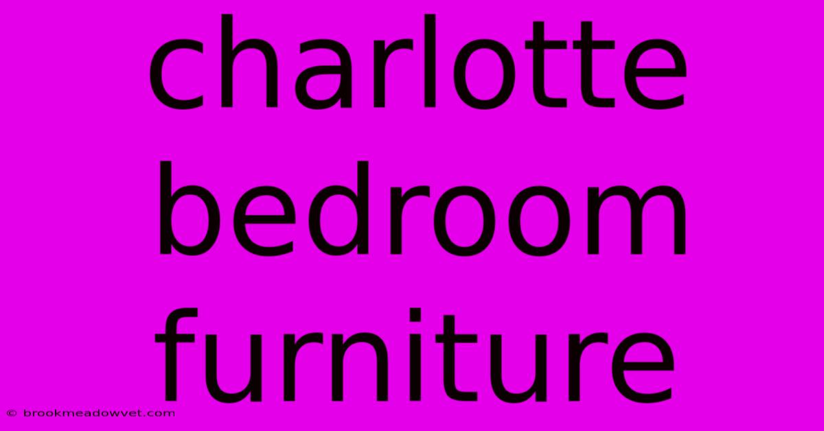 Charlotte Bedroom Furniture