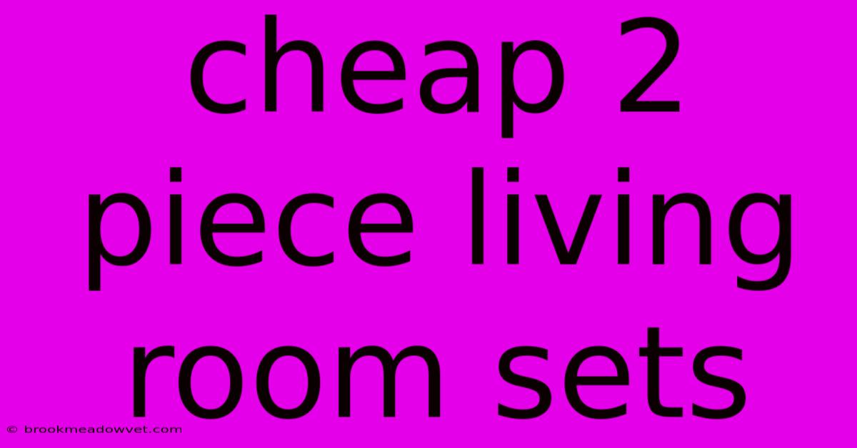 Cheap 2 Piece Living Room Sets