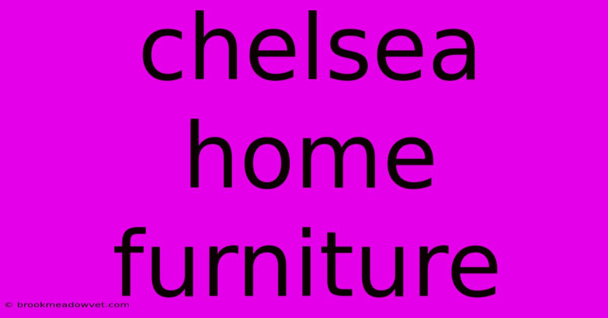 Chelsea Home Furniture