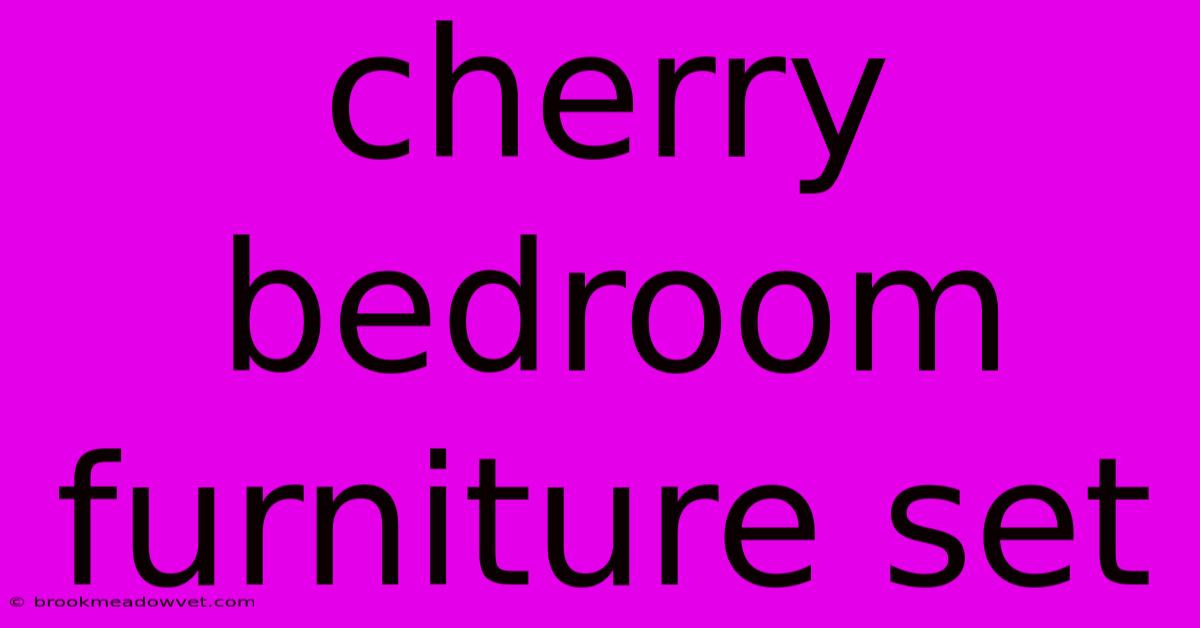 Cherry Bedroom Furniture Set