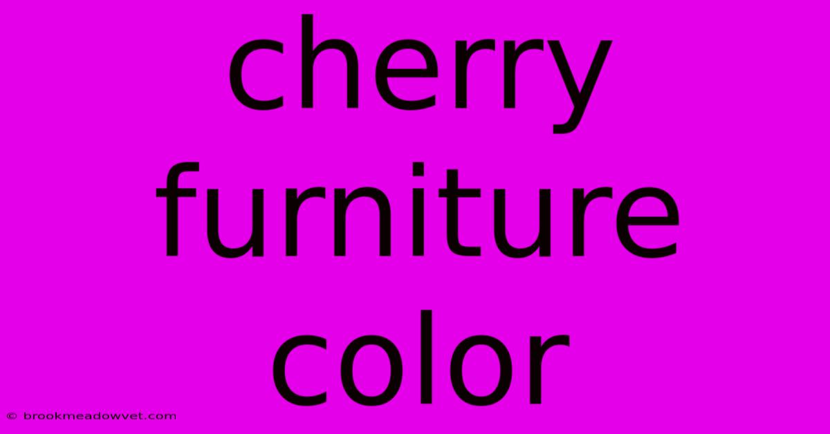 Cherry Furniture Color