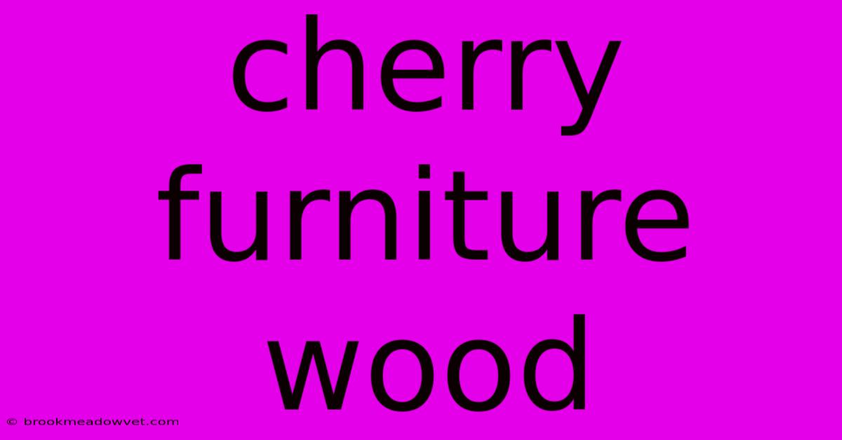 Cherry Furniture Wood