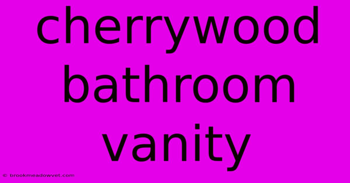 Cherrywood Bathroom Vanity