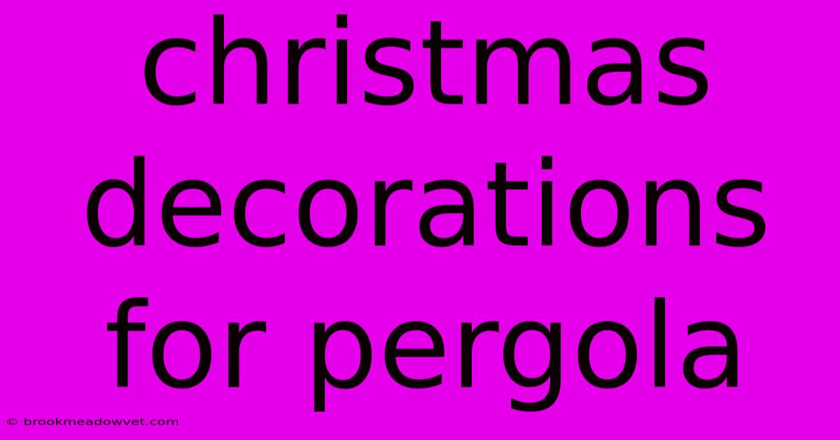 Christmas Decorations For Pergola