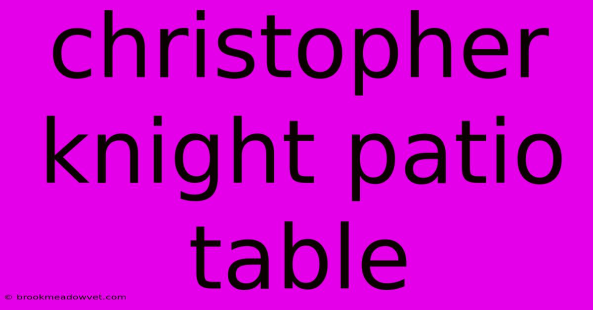 Christopher Knight Patio Table