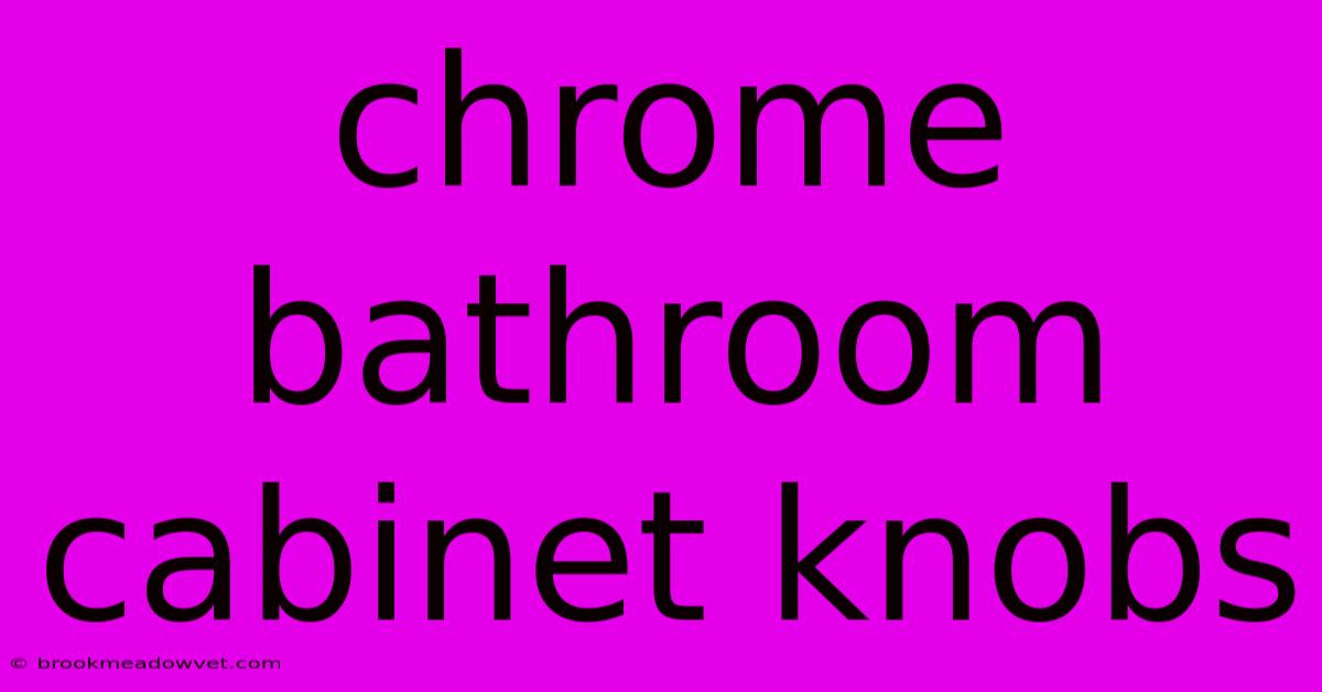 Chrome Bathroom Cabinet Knobs