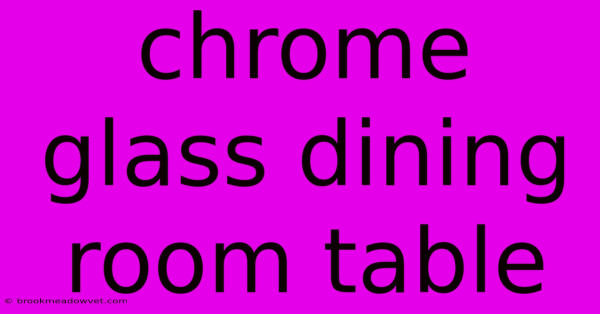 Chrome Glass Dining Room Table