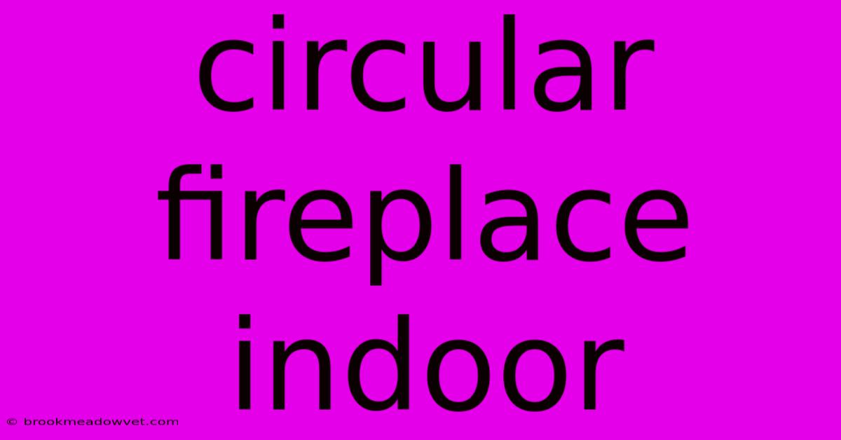 Circular Fireplace Indoor