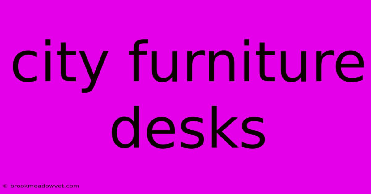 City Furniture Desks