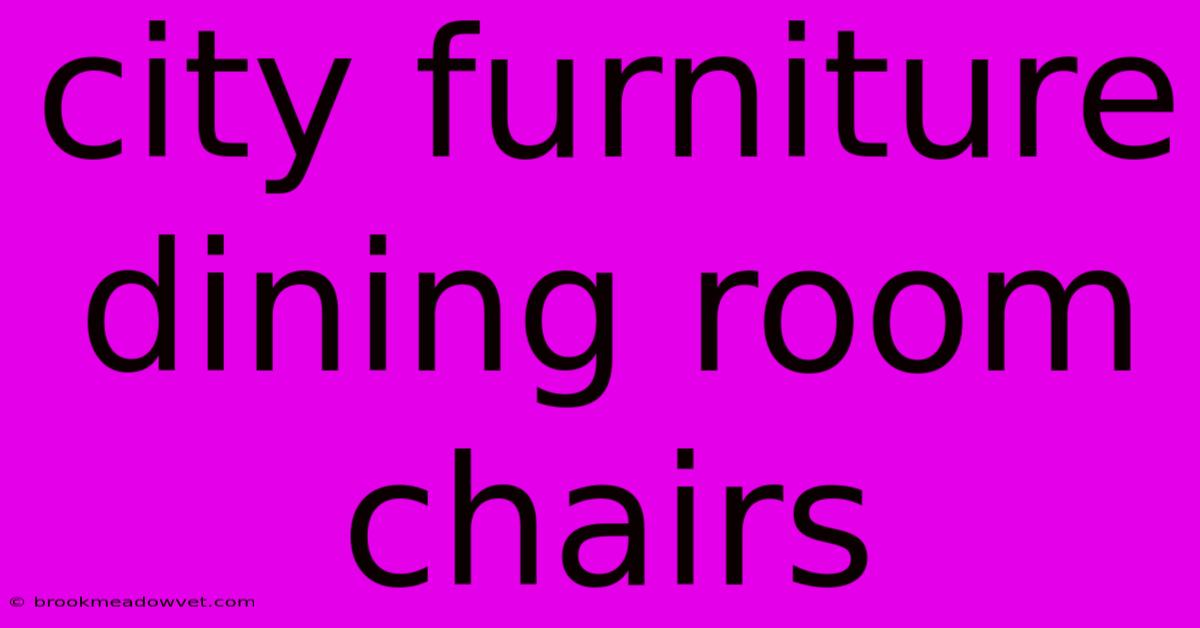 City Furniture Dining Room Chairs