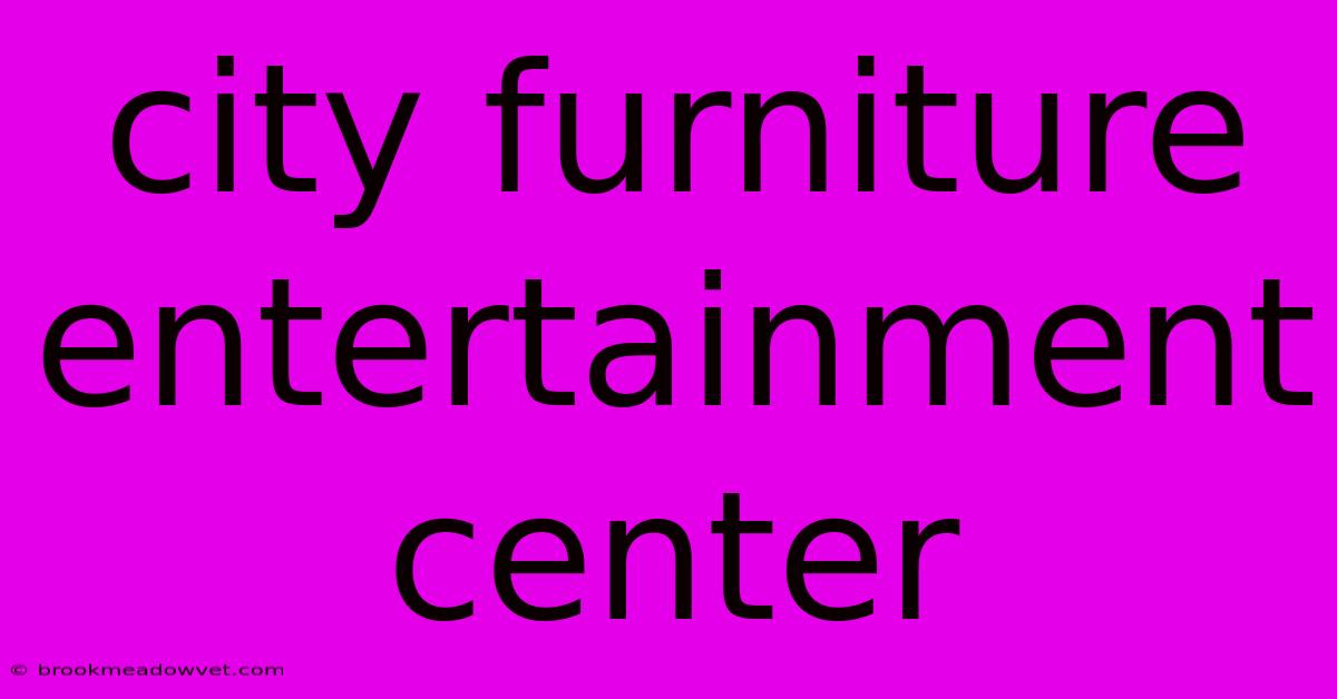 City Furniture Entertainment Center