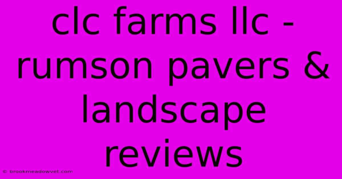 Clc Farms Llc - Rumson Pavers & Landscape Reviews