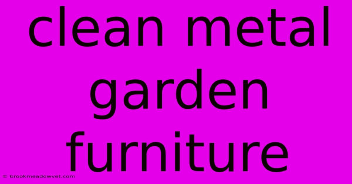 Clean Metal Garden Furniture