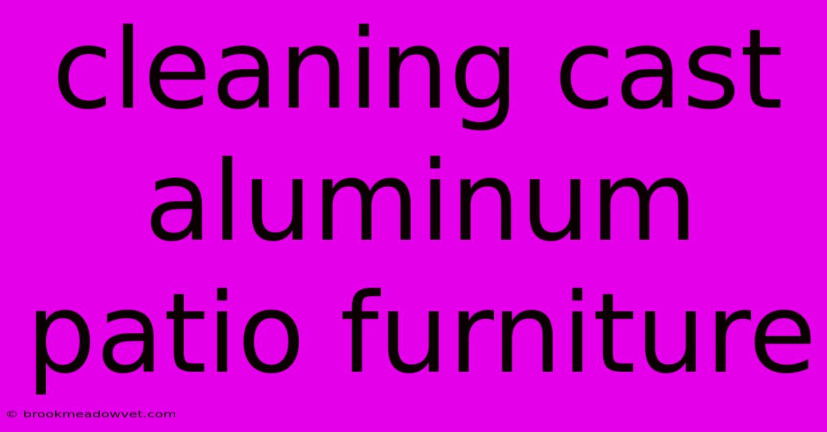 Cleaning Cast Aluminum Patio Furniture