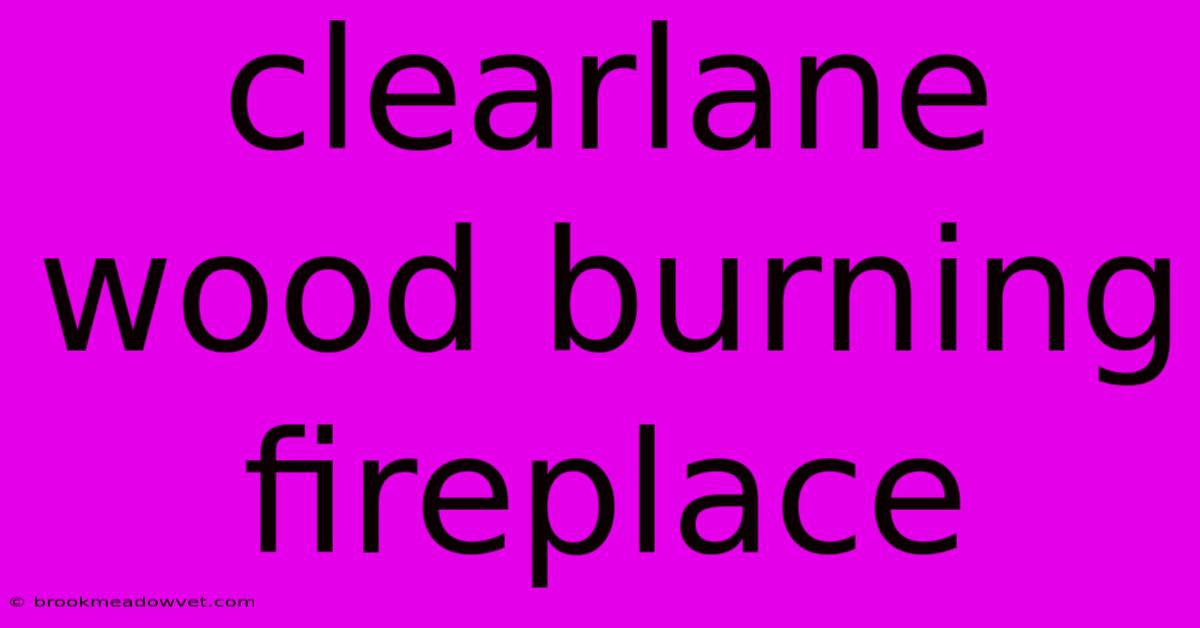 Clearlane Wood Burning Fireplace