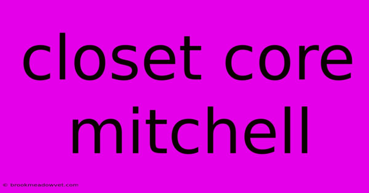 Closet Core Mitchell