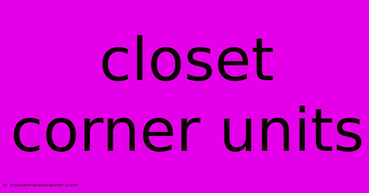 Closet Corner Units