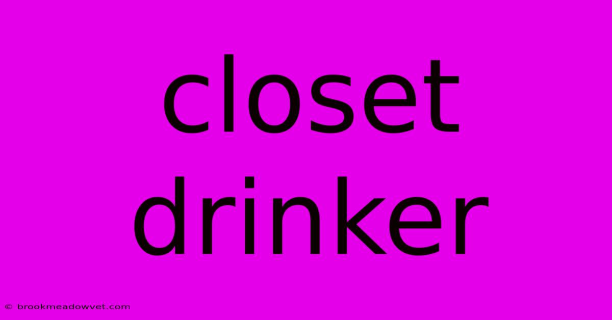 Closet Drinker