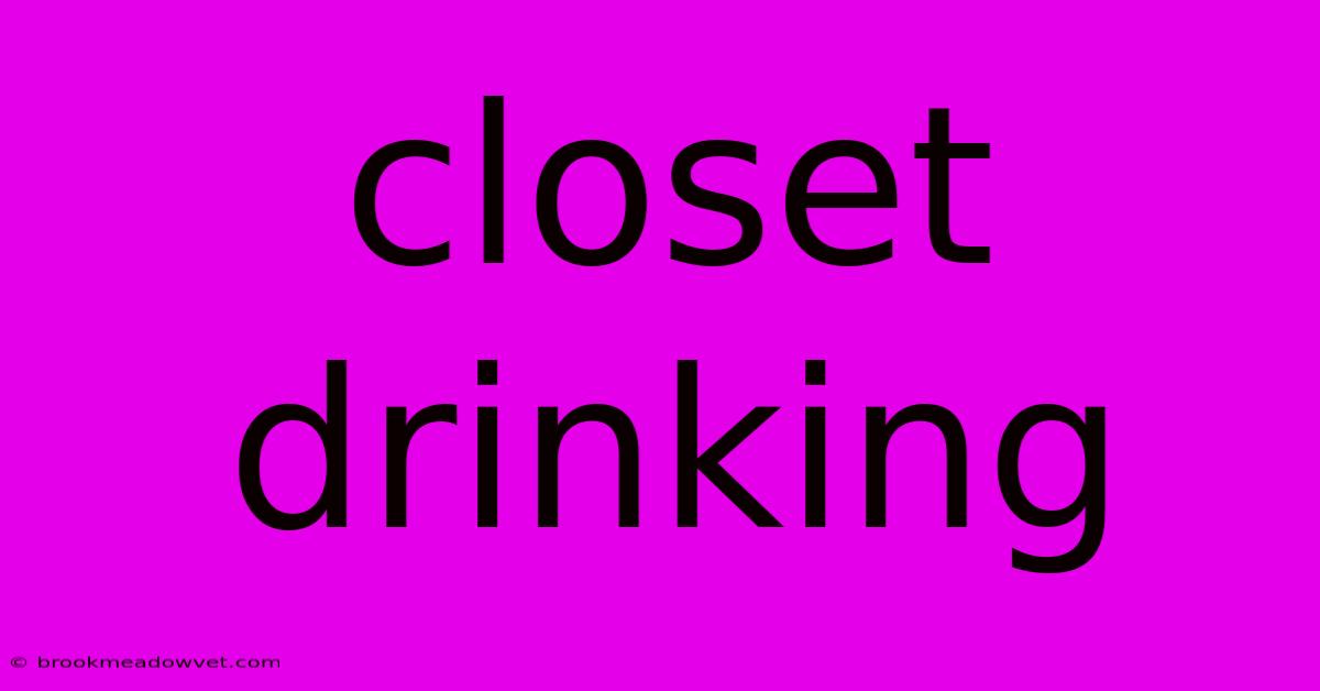 Closet Drinking