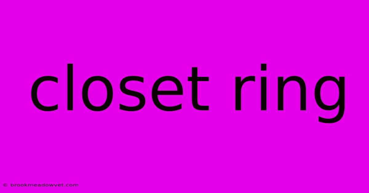 Closet Ring