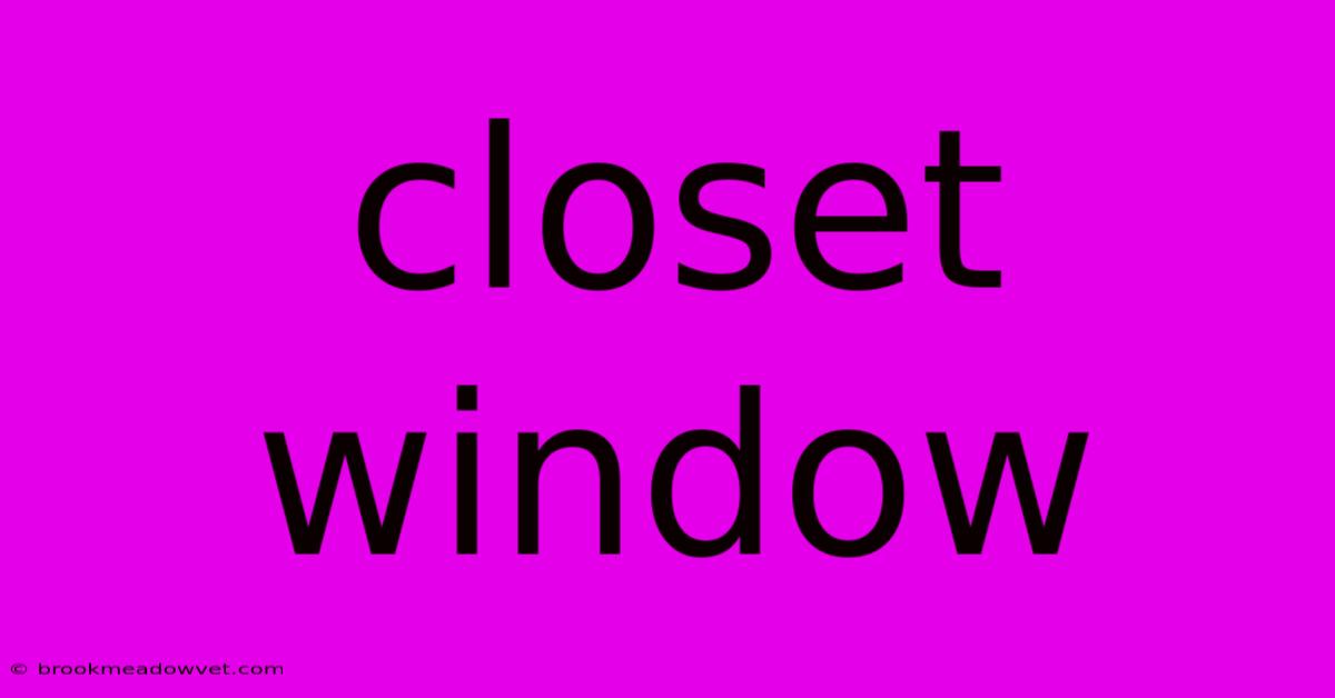 Closet Window