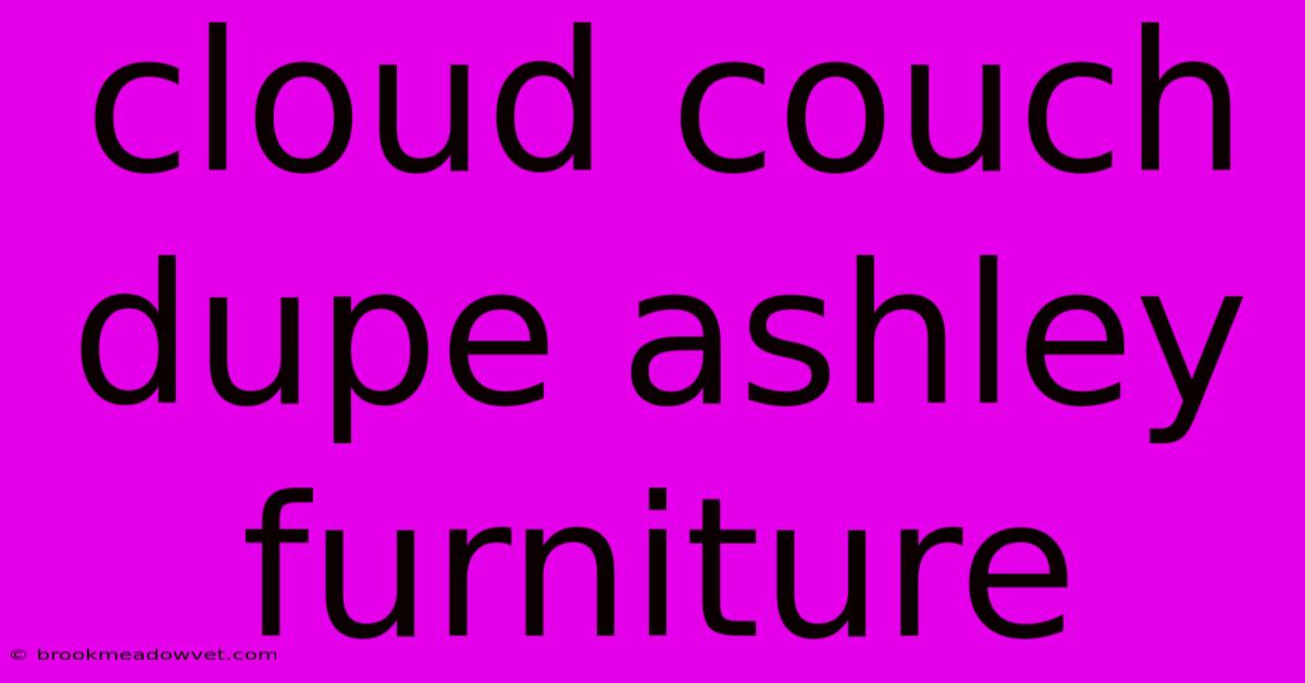 Cloud Couch Dupe Ashley Furniture