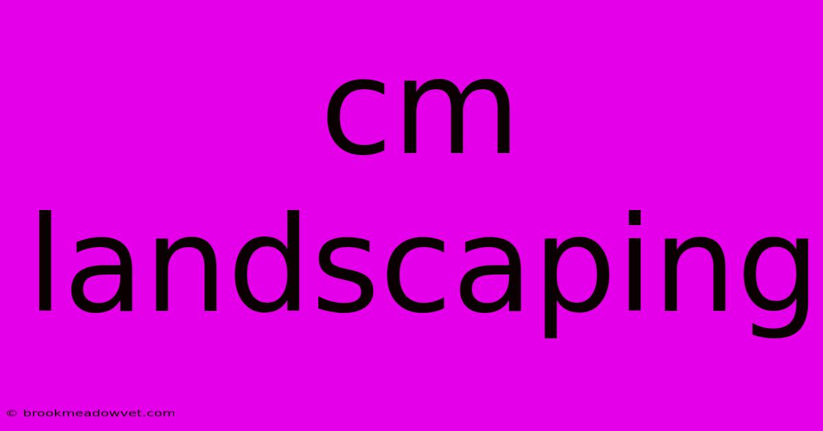 Cm Landscaping